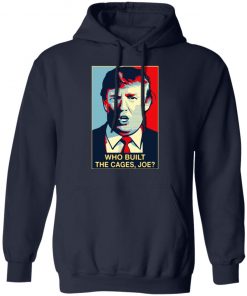 Donald Trump who built the cages Joe Shirt