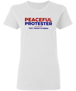 Peaceful Protester Text Trump To 88022 Shirt