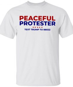 Peaceful Protester Text Trump To 88022 Shirt