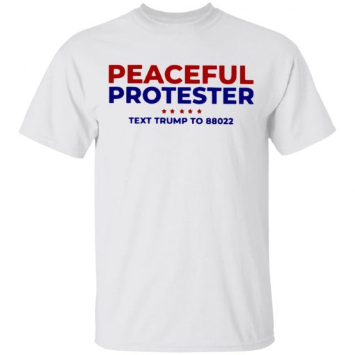 Peaceful Protester Text Trump To 88022 Shirt