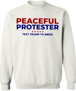 Peaceful Protester Text Trump To 88022 Shirt