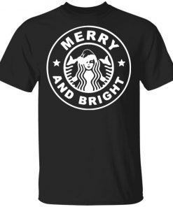 Starbuck Coffee Merry And Bright Shirt