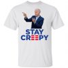 Joe Biden Stay Creepy Shirt