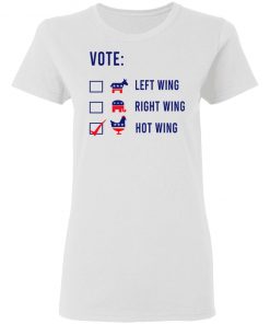 Vote Left Wing Right Wing Hot Wing Shirt