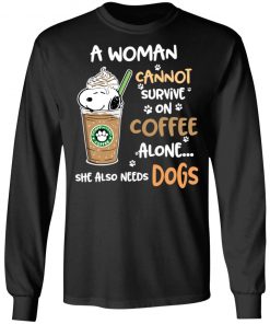 A Woman Cannot Survive On Coffe Alone She Also Need Dogs Shirts