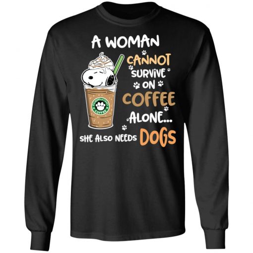 A Woman Cannot Survive On Coffe Alone She Also Need Dogs Shirts