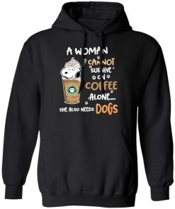 A Woman Cannot Survive On Coffe Alone She Also Need Dogs Shirts