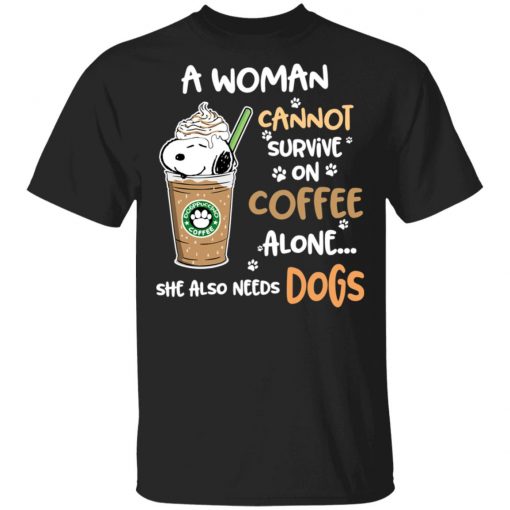 A Woman Cannot Survive On Coffe Alone She Also Need Dogs Shirts