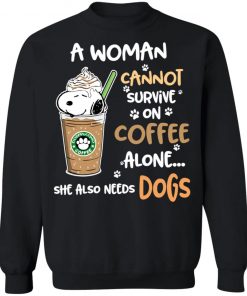 A Woman Cannot Survive On Coffe Alone She Also Need Dogs Shirts