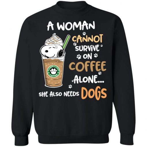 A Woman Cannot Survive On Coffe Alone She Also Need Dogs Shirts