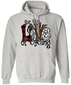 For The Love Of Cycling Shirt