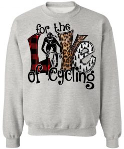 For The Love Of Cycling Shirt