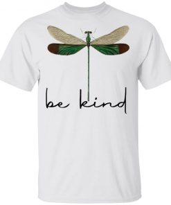 Dragonfly Be Kind Shirt