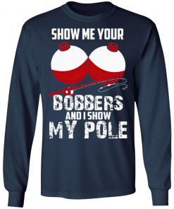 Show Me Your Bobbers And I Show My Pole Shirt