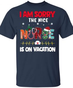 I Am Sorry The Nice Nurse Is On Vacation Christmas Sweatshirt, Shirt