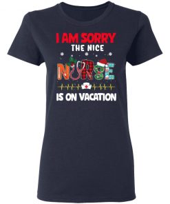 I Am Sorry The Nice Nurse Is On Vacation Christmas Sweatshirt, Shirt