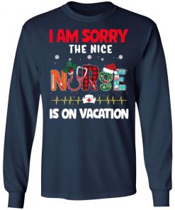 I Am Sorry The Nice Nurse Is On Vacation Christmas Sweatshirt, Shirt