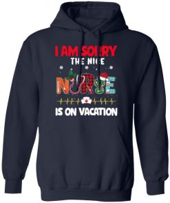 I Am Sorry The Nice Nurse Is On Vacation Christmas Sweatshirt, Shirt