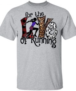 For The Love Of Running Shirt