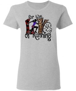 For The Love Of Running Shirt