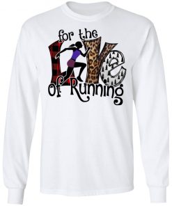 For The Love Of Running Shirt