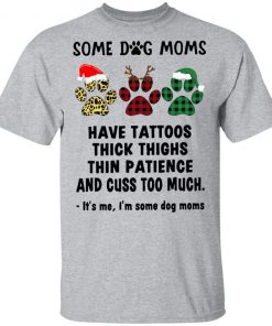 Paw Dog Santa Reindeer Elf Some Dog Moms Have Tattoos Thick Thighs Christmas Sweatshirt, Shirt