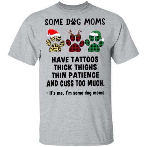 Paw Dog Santa Reindeer Elf Some Dog Moms Have Tattoos Thick Thighs Christmas Sweatshirt, Shirt