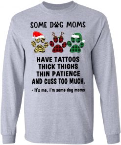 Paw Dog Santa Reindeer Elf Some Dog Moms Have Tattoos Thick Thighs Christmas Sweatshirt, Shirt