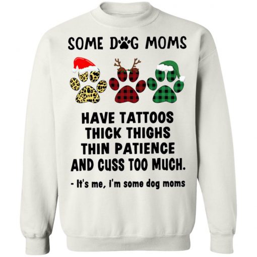 Paw Dog Santa Reindeer Elf Some Dog Moms Have Tattoos Thick Thighs Christmas Sweatshirt, Shirt