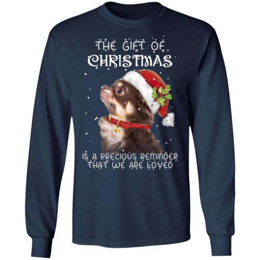 Chihuahua The Gift Of Christmas Is A Precious Reminder That We Are Loved Sweatshirt, Hoodie