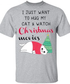 I Just Want To Hug My Cat And Watch Christmas Movies Shirt