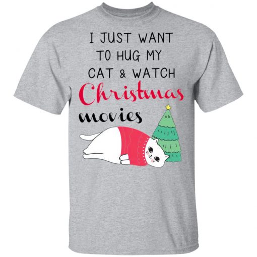 I Just Want To Hug My Cat And Watch Christmas Movies Shirt