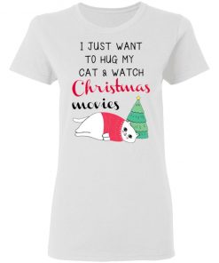 I Just Want To Hug My Cat And Watch Christmas Movies Shirt