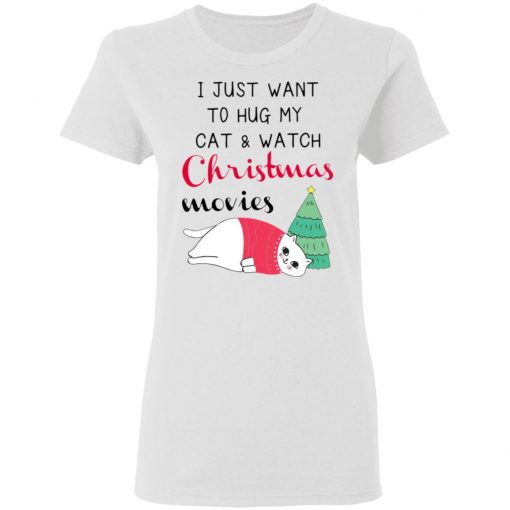 I Just Want To Hug My Cat And Watch Christmas Movies Shirt