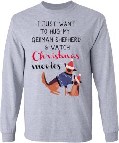 I Just Want To Hug My German Shepherd And Watch Christmas Movies Sweatshirt