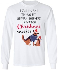 I Just Want To Hug My German Shepherd And Watch Christmas Movies Sweatshirt