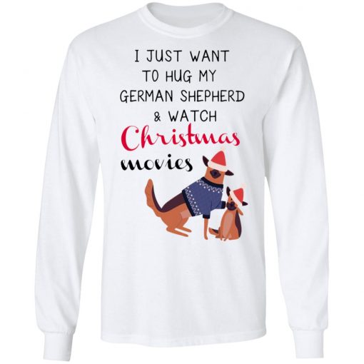 I Just Want To Hug My German Shepherd And Watch Christmas Movies Sweatshirt