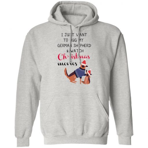 I Just Want To Hug My German Shepherd And Watch Christmas Movies Sweatshirt