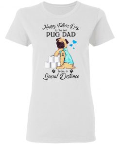 Happy Father’s Day To The Best Pug Dad From A Social Distance Toilet Paper Shirt