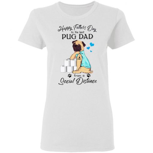 Happy Father’s Day To The Best Pug Dad From A Social Distance Toilet Paper Shirt