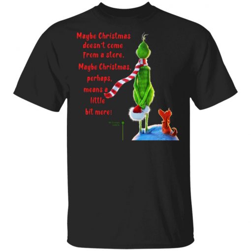 Maybe Christmas Doesnt Come From A Store The Grinch Christmas Shirt ...