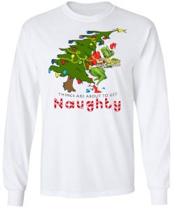 How The Grinch Stole Christmas Sweatshirt- Things Are About To Get Naughty Sweater