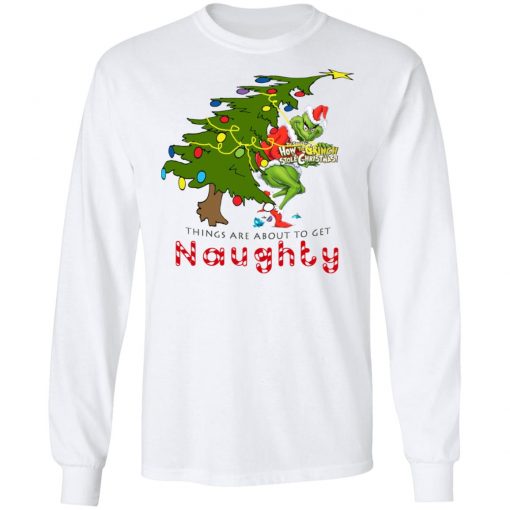 How The Grinch Stole Christmas Sweatshirt- Things Are About To Get Naughty Sweater