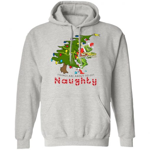 How The Grinch Stole Christmas Sweatshirt- Things Are About To Get Naughty Sweater