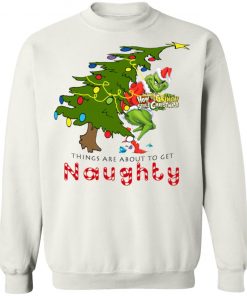 How The Grinch Stole Christmas Sweatshirt- Things Are About To Get Naughty Sweater