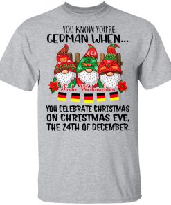 Gnome You Know You’re German When Frohe Weihnachten 24th Of December Christmas Shirt