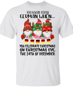 Gnome You Know You’re German When Frohe Weihnachten 24th Of December Christmas Shirt