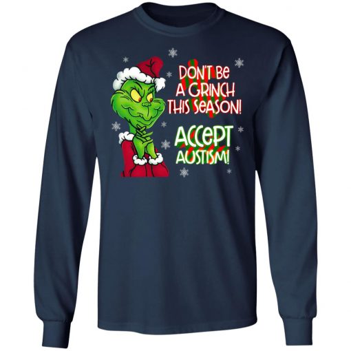 Don’t Be A Grinch This Season Accept Autism sweatshirt