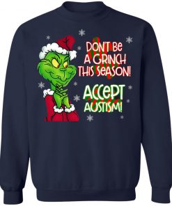 Don’t Be A Grinch This Season Accept Autism sweatshirt