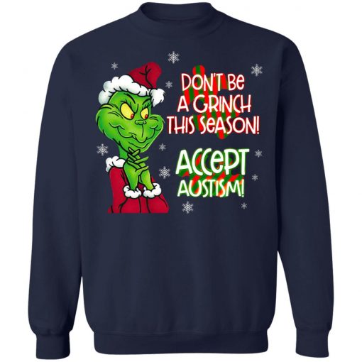 Don’t Be A Grinch This Season Accept Autism sweatshirt